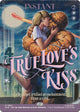 [Foil] True Love's Kiss - Full Art (Borderless) (SLD #2612)
